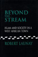 Beyond the Stream: Islam and Society in a West African Town (Comparative Studies on Muslim Societies) 0520077180 Book Cover
