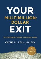 Your Multimillion-Dollar Exit: The Entrepreneur's Business Success(ion) Planner: A Blueprint for Wealth Guide 1544539916 Book Cover