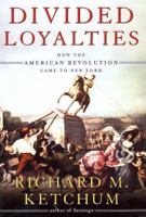 Divided Loyalties: How the American Revolution Came to New York 0805061207 Book Cover