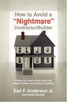 How to Avoid a Nightmare Contractor/Builder: Things You Need to Think about and Research Before Remodeling or Building! 059546002X Book Cover