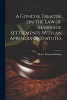 A Concise Treatise on the Law of Marriage Settlements With an Appendix of Statutes 1022098063 Book Cover