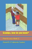 Grandpa, how do you know? (Paul and Lucy Stories - Series 1) B0GBVJ7Q19 Book Cover