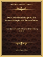 Das Untheilbarkeitsgesetz Im Wurttembergischen Furstenhause: Nach Seiner Geschichtlichen Entwicklung (1883) 1160377790 Book Cover