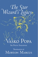 The Star Wizard's Legacy: Poems of - Vasko Popa 1935210114 Book Cover