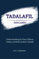 Tadalafil Explained: Understanding Its Uses, Effects, Safety, and Role in Men’s Health B0GZ5LBMWY Book Cover