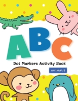 Dot Markers Activity Book Animals: Dot Markers Coloring Activity Book For Kids & Toddlers, Preschool | Big Dots Do a dot page a day(Animals) | Easy ... Ages 3-5 | Perfect as Marker Activity Book B08S2QMRW3 Book Cover