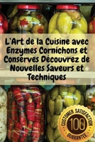 L'Art de la Cuisine avec Enzymes Cornichons et Conserves Découvrez de Nouvelles Saveurs et Techniques (French Edition) 1836877323 Book Cover