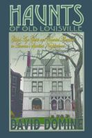 Haunts of Old Louisville: Gilded Age Ghosts in America's Grandest Victorian Neighborhood 1934898058 Book Cover