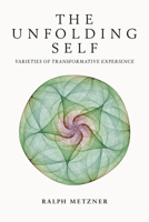 The Unfolding Self: Varieties of Transformative Experience 1579830005 Book Cover