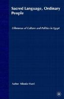 Sacred Language, Ordinary People: Dilemmas of Culture and Politics in Egypt 0312238983 Book Cover