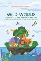 Wild World : A Guide to the Animal Kingdom: 32 Beautiful illustrations of our Wildlife Wonders B0C1DL7BFT Book Cover