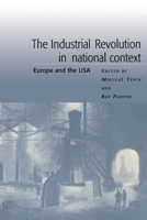 The Industrial Revolution in National Context: Europe and the USA 0521409403 Book Cover