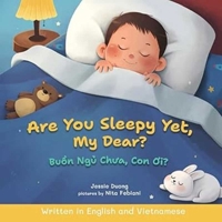 Are You Sleepy Yet, My Dear?: Written in English and Vietnamese (Storytime in Vietnamese) 1965573029 Book Cover