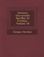 Histoire Universelle Sacr Ee Et Profane, Volume 18 1274574358 Book Cover