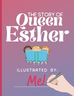 The Story of Queen Esther Illustrated by: Me!: Inspiring and Creative Events Behind the Jewish Holiday of Purim Waiting for a Young Artist to Illustrate! B08SGFRYZK Book Cover