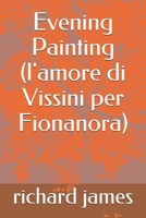 Evening Painting (l'amore di Vissini per Fionanora) B086Y4G86X Book Cover