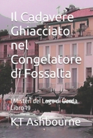 Il Cadavere Ghiacciato nel Congelatore di Fossalta: I Misteri del Lago di Garda Libro 19 B09RMBJHJD Book Cover