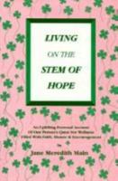 Living on the Stem of Hope: An Uplifting Personal Account of One Person's Quest for Wellness Filled with Faith, Humor & Encouragement 096567200X Book Cover