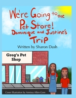 We're Going To The Pet Store Dominique and Justine's Trip B08WV8KPGV Book Cover