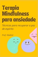 Terapia Mindfulness para ansiedade: T�cnicas f�ceis de implementar para recuperar a paz de esp�rito B0BCSFDYTD Book Cover