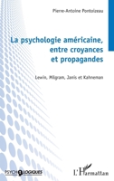 La psychologie américaine, entre croyances et propagandes: Lewin, Milgram, Janis et Kahneman 2336418142 Book Cover