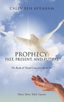 Prophecy: Past, Present, and Future: The Book of Daniel Unsealed, Book Two 1462000371 Book Cover