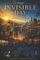 THE INVISIBLE DAY: HOW ECONOMICS SHAPES EVERY MOMENT OF EVERYDAY LIFE 9359335770 Book Cover