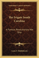 The Frigate South Carolina: A Famous Revolutionary War Ship 1258987651 Book Cover