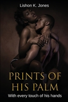Prints of His Palm: With Every Touch of His Hands 1965138098 Book Cover