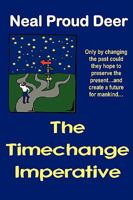 The Timechange Imperative: ...Only by changing the past could they hope to preserve the present...and create a future for mankind... 1604814055 Book Cover