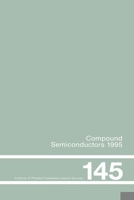 Compound Semiconductors 1995, Proceedings of the Twenty-Second Int Symposium on Compound Semiconductors Held in Cheju Island, Korea, 28 August-2 September, 1995 0367401355 Book Cover
