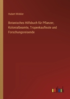 Botanisches Hilfsbuch Fur Pflanzer, Kolonialbeamte, Tropenkaufleunte Und Forschungsreisende 3368617303 Book Cover