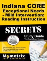 Indiana CORE Exceptional Needs - Mild Intervention: Reading Instruction Secrets Study Guide: Indiana CORE Test Review for the Indiana CORE Assessments for Educator Licensure 1630943274 Book Cover