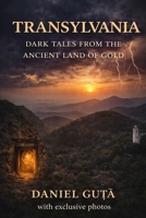 Transylvania: Dark Tales from the Ancient Land of Gold: With exclusive photos B0GVDSG77H Book Cover