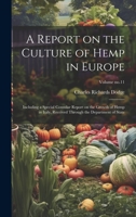 A Report on the Culture of Hemp in Europe: Including a Special Consular Report on the Growth of Hemp in Italy, Received Through the Department of State; Volume no.11 1020488778 Book Cover