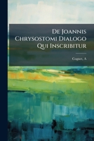 De Joannis Chrysostomi Dialogo Qui Inscribitur: [de Sacerdotio] 1246220261 Book Cover