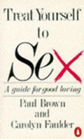 Treat Yourself to Sex: A Guide for Good Loving (Penguin Handbooks) 0140463828 Book Cover
