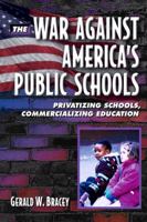 The War Against America's Public Schools: Privatizing Schools, Commercializing Education 0321080734 Book Cover