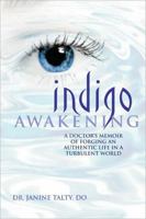 Indigo Awakening: A Doctor's Memoir of Forging an Authentic Life in a Turbulent World 1600700632 Book Cover