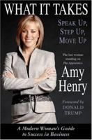 What It Takes: Speak Up, Step Up, Move Up: A Modern Woman's Guide to Success in Business 0312340192 Book Cover