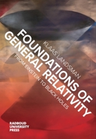 Foundations of General Relativity: From Einstein to Black Holes 9083178927 Book Cover