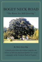 Bogey Neck Road: The Roots Are Still Growing: A fourth generation descendant compiles the History of African American Families in a Rural Community of the Northern Neck of Virginia. 1491248963 Book Cover