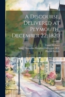 A Discourse, Delivered at Plymouth, December 22, 1820 1022048872 Book Cover