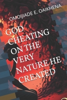 GOD CHEATING ON THE VERY NATURE HE CREATED B0FL1924PK Book Cover