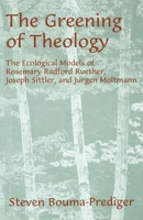 The Greening of Theology: The Ecological Models of Rosemary Radford Ruether, Joseph Sittler, and Jurgen Moltmann (American Academy of Religion Academy Series) 078850164X Book Cover