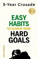 5-Year Crusade: Easy Habits to Achieve Your Hard Goals B0GWJDW7KL Book Cover