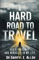 Hard Road to Travel : God's Presence and Miracles in My Life 1962783677 Book Cover