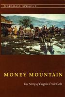 Money Mountain: The Story of Cripple Creek Gold 0803291035 Book Cover