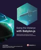 Going the Distance with Babylon.js: Building extensible, maintainable, and attractive browser-based interactive applications using JavaScript 1801076588 Book Cover
