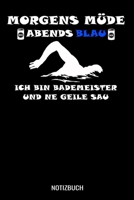 Morgens Müde abends blau ich bin Bademeisterund ne geile Sau: A5 Notizbuch Blank / Blanko / Leer 120 Seiten mit Seitenzahl für Bademeister und Rettungsschwimmer (German Edition) 1711168297 Book Cover